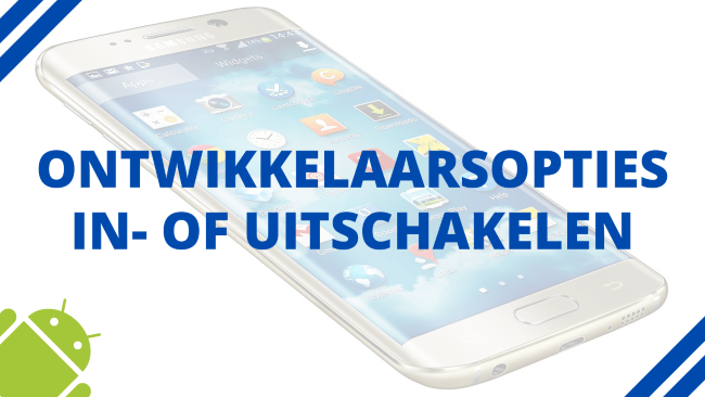 Ontwikkelaarsopties in- of uitschakelen op Android