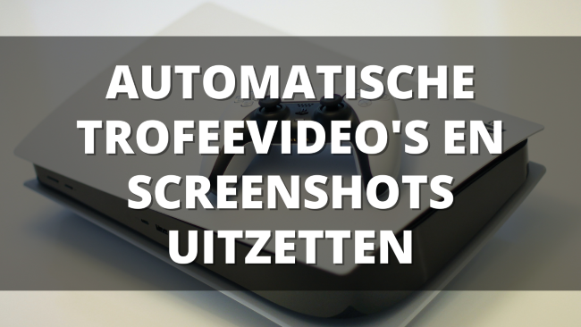 Automatische trofeevideo's & screenshots uitzetten op de PS5