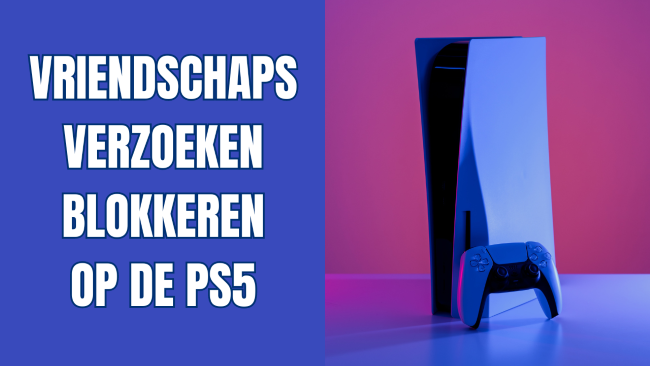 Vriendschapsverzoeken blokkeren op de PS5 (stap voor stap)